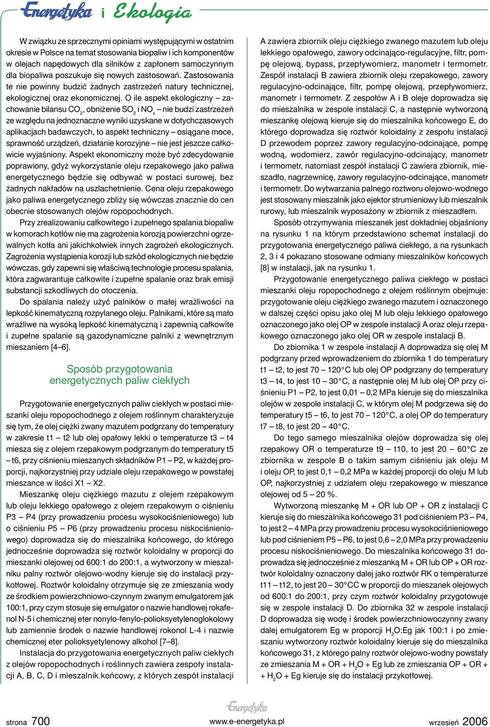 O ile aspekt ekologiczny zachowanie bilansu CO 2, obniżenie SO 2 i NO x nie budzi zastrzeżeń ze względu na jednoznaczne wyniki uzyskane w dotychczasowych aplikacjach badawczych, to aspekt techniczny