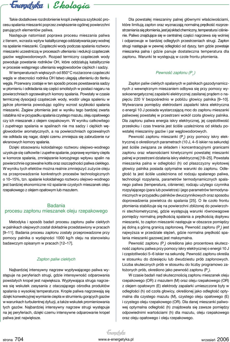 Cząsteczki wody podczas spalania roztworu mieszanki uczestniczą w procesach utleniania i redukcji cząsteczek gazów węglowodorowych.