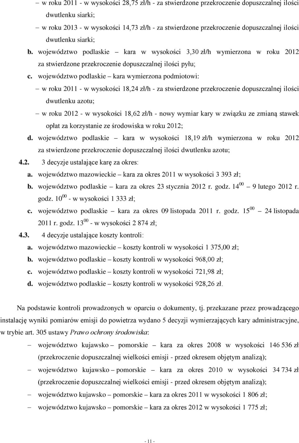 województwo podlaskie kara wymierzona podmiotowi: w roku 2011 - w wysokości 18,24 zł/h - za stwierdzone przekroczenie dopuszczalnej ilości dwutlenku azotu; w roku 2012 - w wysokości 18,62 zł/h - nowy