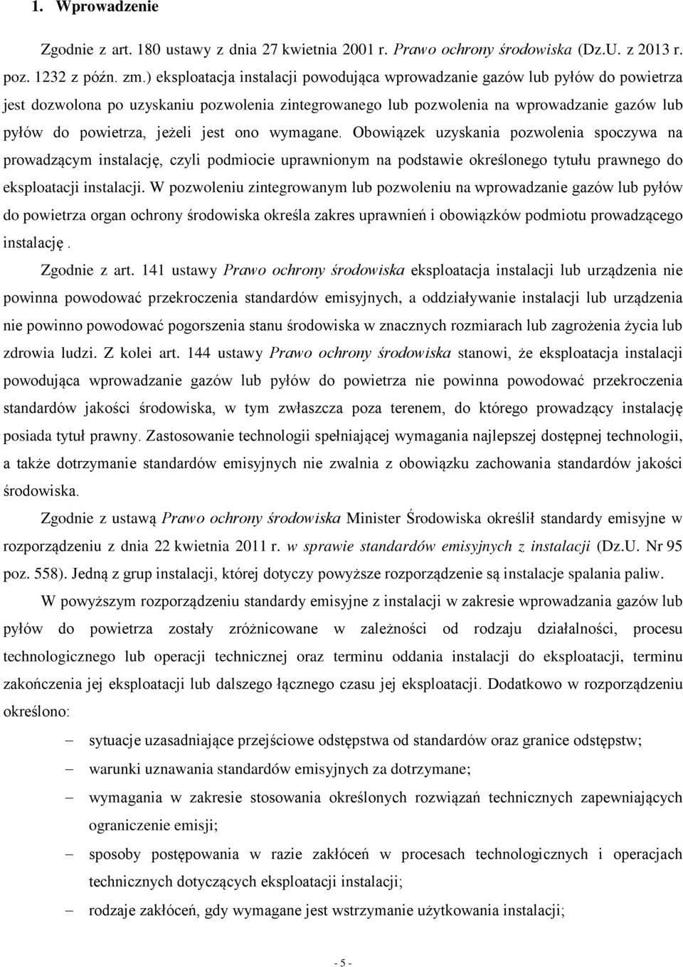 jeżeli jest ono wymagane. Obowiązek uzyskania pozwolenia spoczywa na prowadzącym instalację, czyli podmiocie uprawnionym na podstawie określonego tytułu prawnego do eksploatacji instalacji.