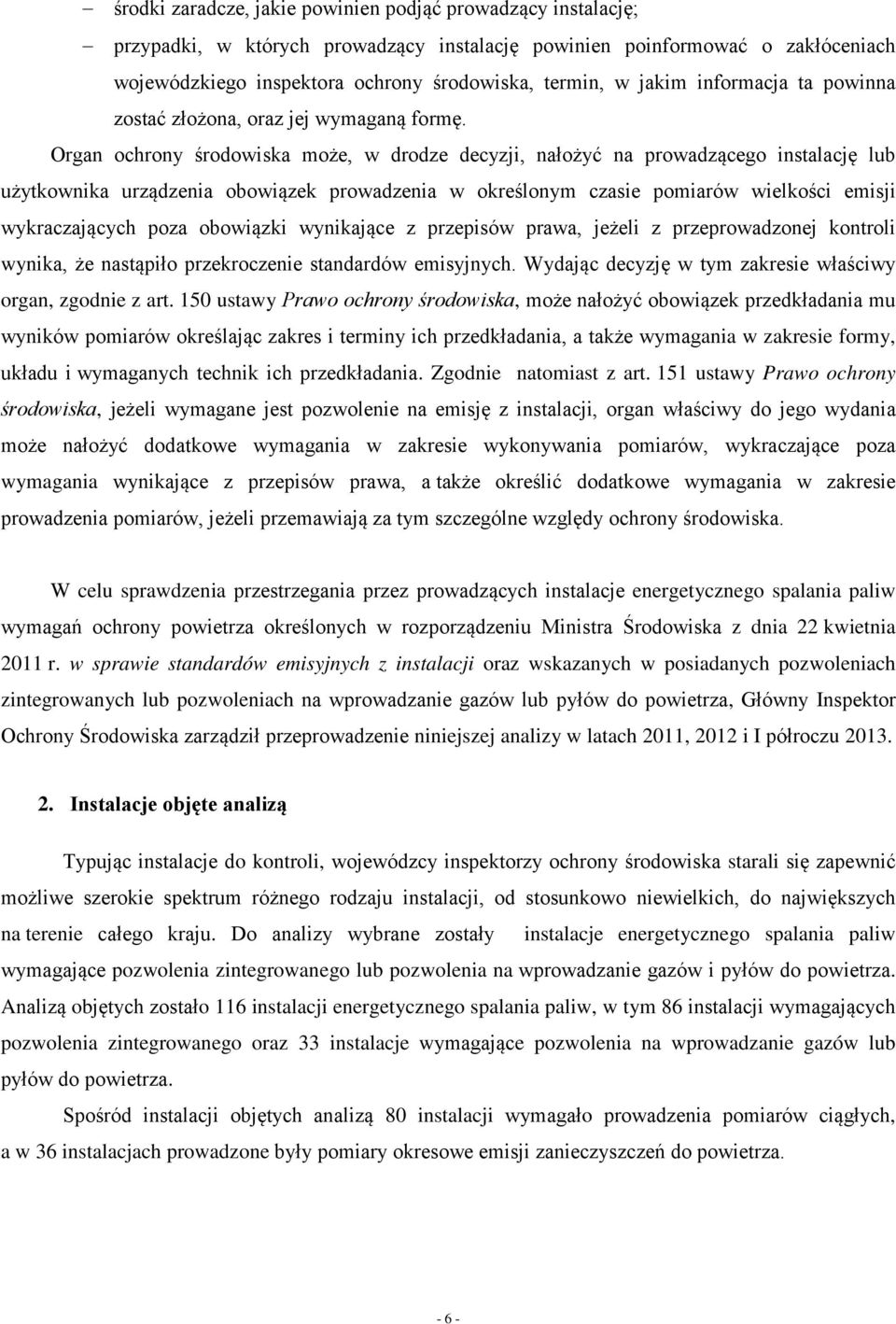 Organ ochrony środowiska może, w drodze decyzji, nałożyć na prowadzącego instalację lub użytkownika urządzenia obowiązek prowadzenia w określonym czasie pomiarów wielkości emisji wykraczających poza