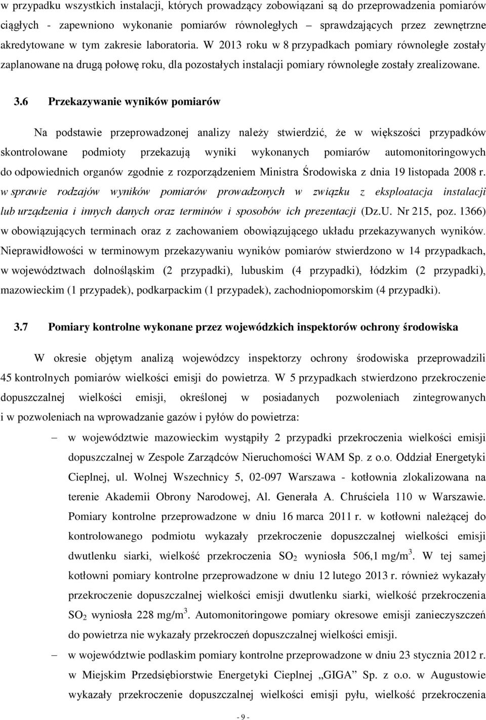 6 Przekazywanie wyników pomiarów Na podstawie przeprowadzonej analizy należy stwierdzić, że w większości przypadków skontrolowane podmioty przekazują wyniki wykonanych pomiarów automonitoringowych do