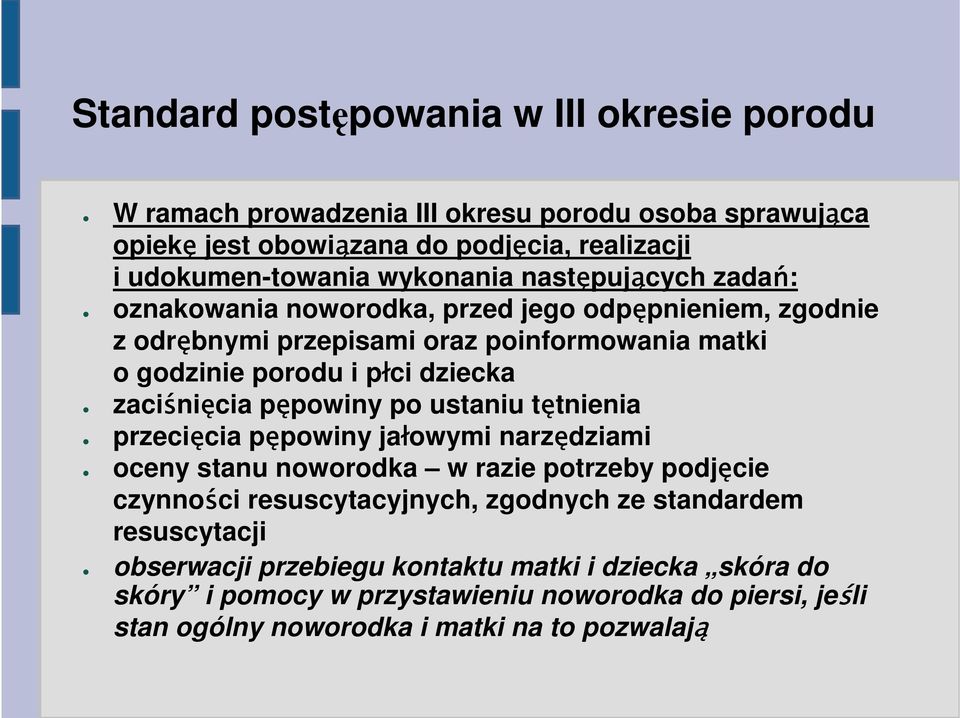 zaciśnięcia pępowiny po ustaniu tętnienia przecięcia pępowiny jałowymi narzędziami oceny stanu noworodka w razie potrzeby podjęcie czynności resuscytacyjnych, zgodnych ze