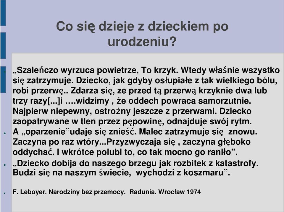 Dziecko zaopatrywane w tlen przez pępowinę, odnajduje swój rytm. A oparzenie udaje się znieść ść. Malec zatrzymuje się znowu. Zaczyna po raz wtóry.