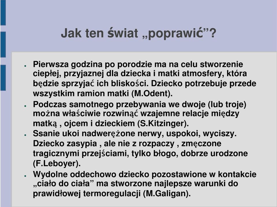 Podczas samotnego przebywania we dwoje (lub troje) można właściwie rozwinąć wzajemne relacje między matką, ojcem i dzieckiem (S.Kitzinger).