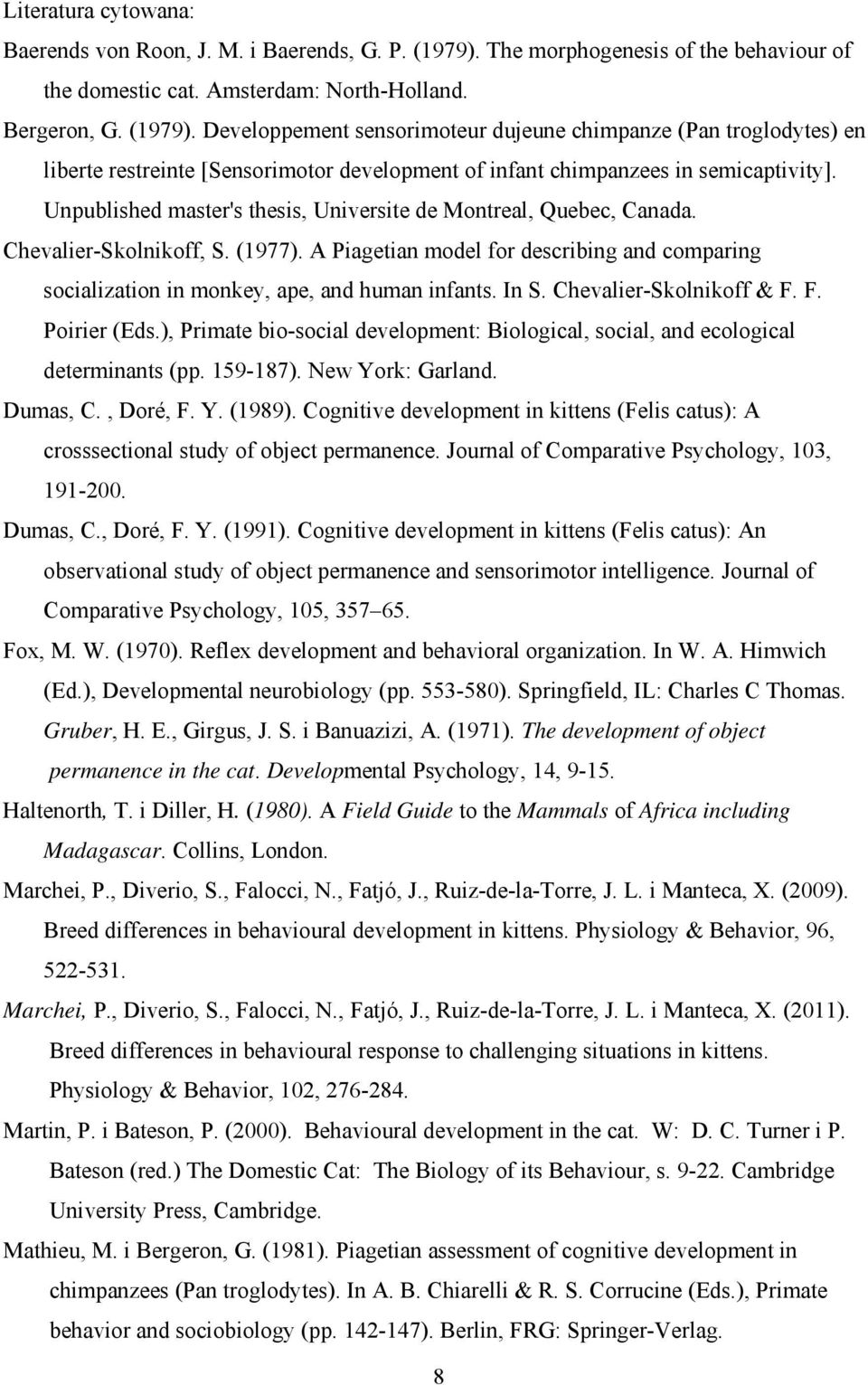 Developpement sensorimoteur dujeune chimpanze (Pan troglodytes) en liberte restreinte [Sensorimotor development of infant chimpanzees in semicaptivity].