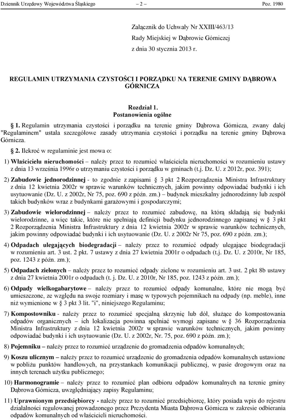 Regulamin utrzymania czystości i porządku na terenie gminy Dąbrowa Górnicza, zwany dalej "Regulaminem" ustala szczegółowe zasady utrzymania czystości i porządku na terenie gminy Dąbrowa Górnicza. 2.