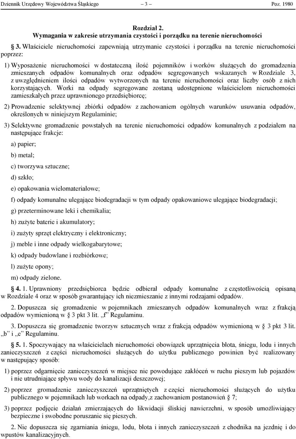 zmieszanych odpadów komunalnych oraz odpadów segregowanych wskazanych w Rozdziale 3, z uwzględnieniem ilości odpadów wytworzonych na terenie nieruchomości oraz liczby osób z nich korzystających.