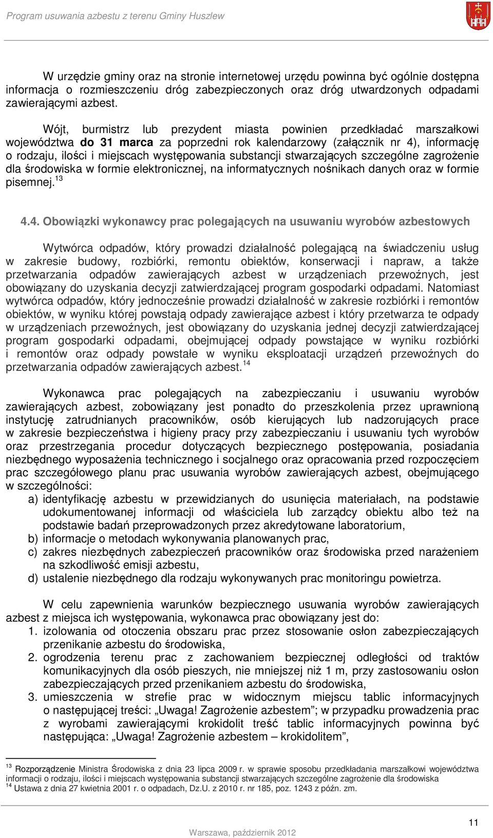 substancji stwarzających szczególne zagrożenie dla środowiska w formie elektronicznej, na informatycznych nośnikach danych oraz w formie pisemnej. 13 4.