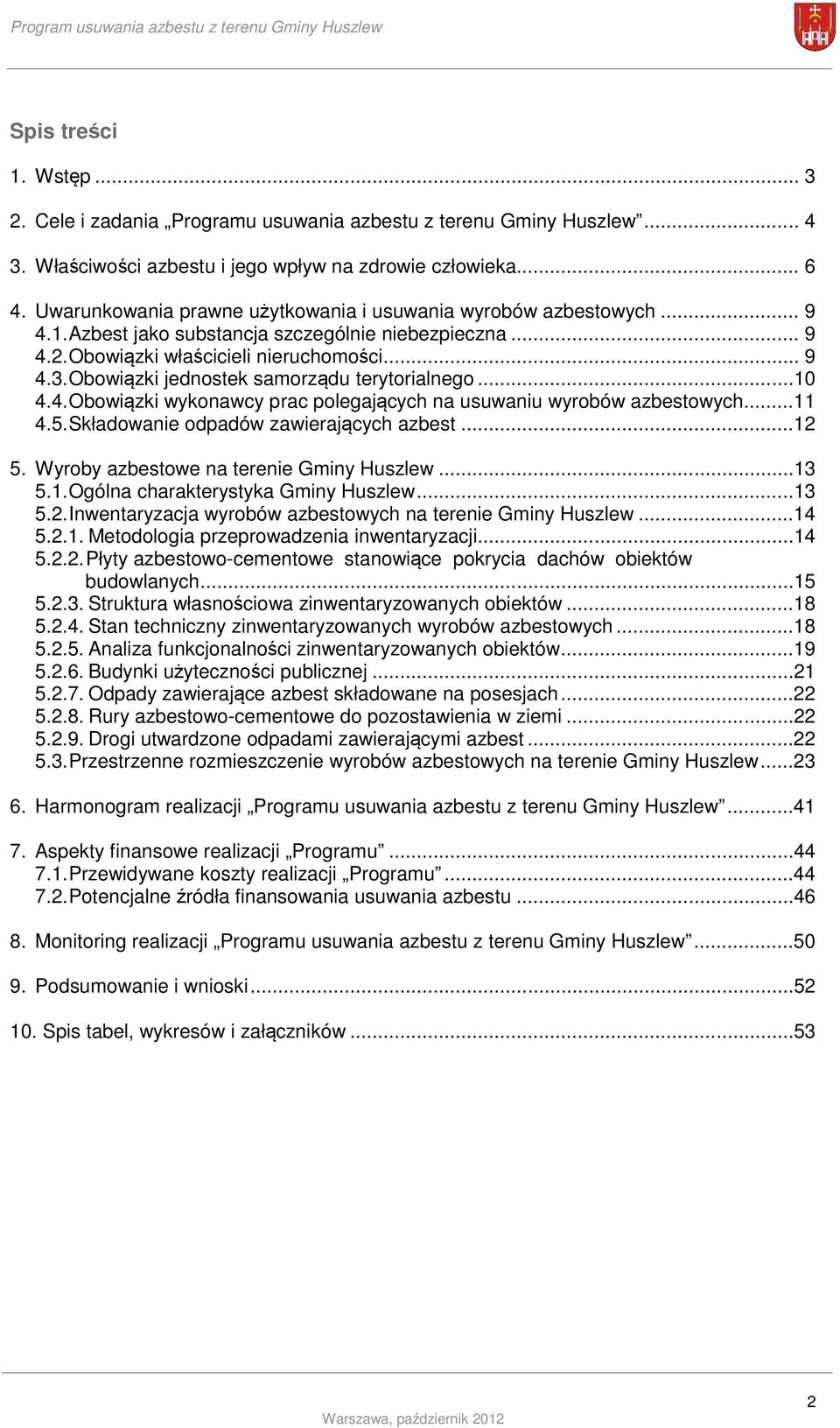 Obowiązki jednostek samorządu terytorialnego...10 4.4. Obowiązki wykonawcy prac polegających na usuwaniu wyrobów azbestowych...11 4.5. Składowanie odpadów zawierających azbest...12 5.