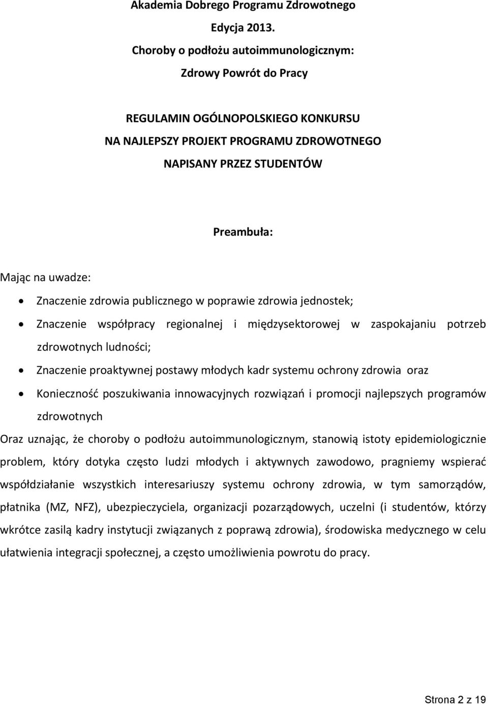 Znaczenie zdrowia publicznego w poprawie zdrowia jednostek; Znaczenie współpracy regionalnej i międzysektorowej w zaspokajaniu potrzeb zdrowotnych ludności; Znaczenie proaktywnej postawy młodych kadr