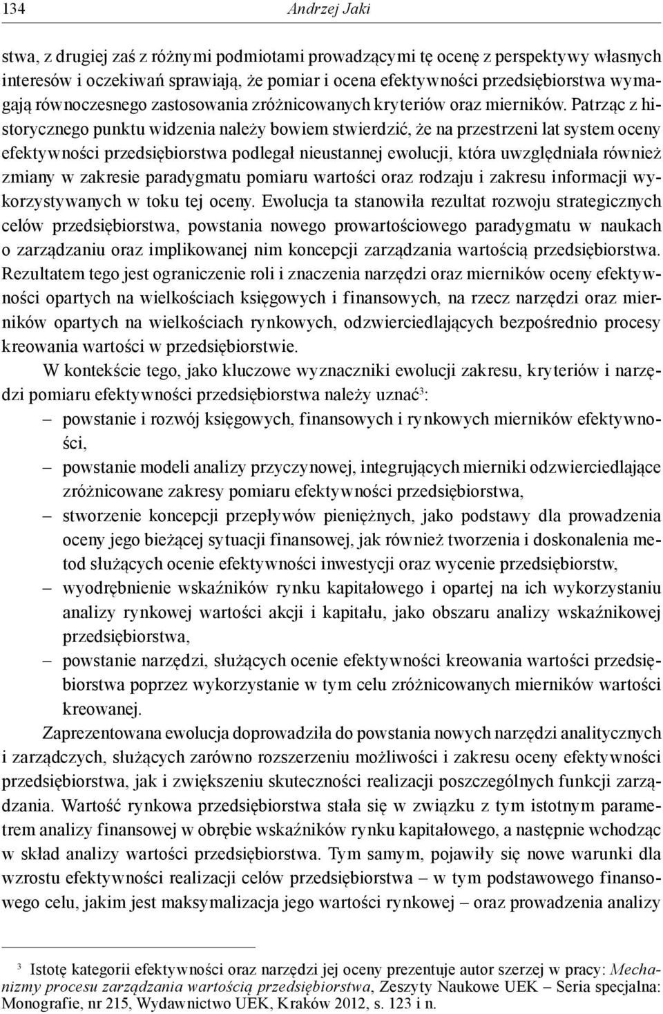 Parząc z hisoryczego puku widzeia ależy bowiem swierdzić, że a przesrzei la sysem ocey efekywości przedsiębiorswa podlegał ieusaej ewolucji, kóra uwzględiała rówież zmiay w zakresie paradygmau