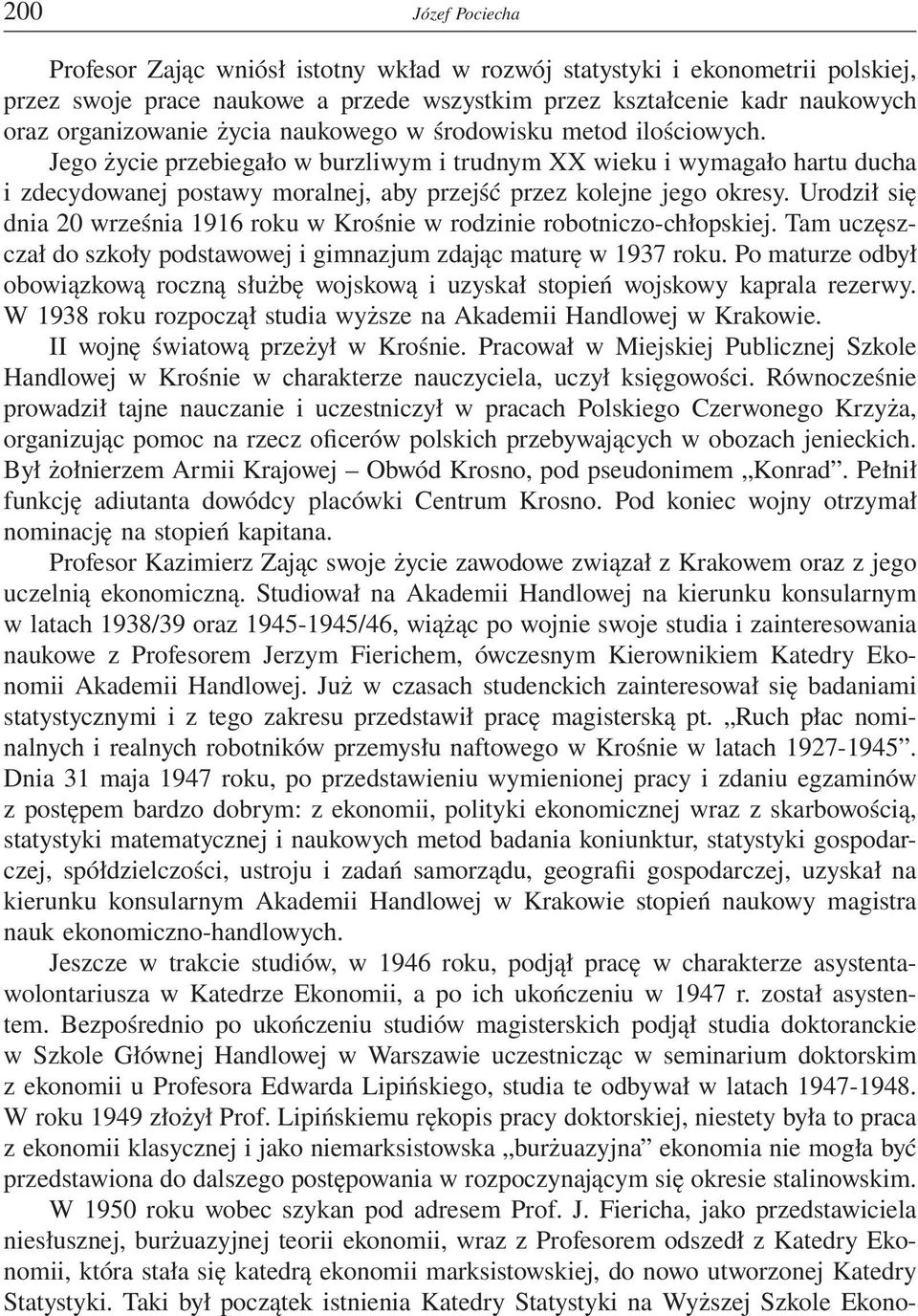 Urodził się dnia 20 września 1916 roku w Krośnie w rodzinie robotniczo-chłopskiej. Tam uczęszczał do szkoły podstawowej i gimnazjum zdając maturę w 1937 roku.