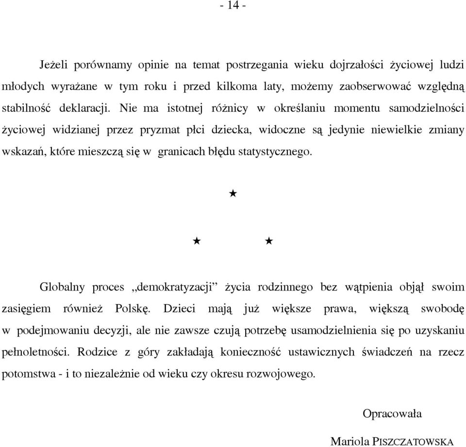 statystycznego. Globalny proces demokratyzacji życia rodzinnego bez wątpienia objął swoim zasięgiem również Polskę.