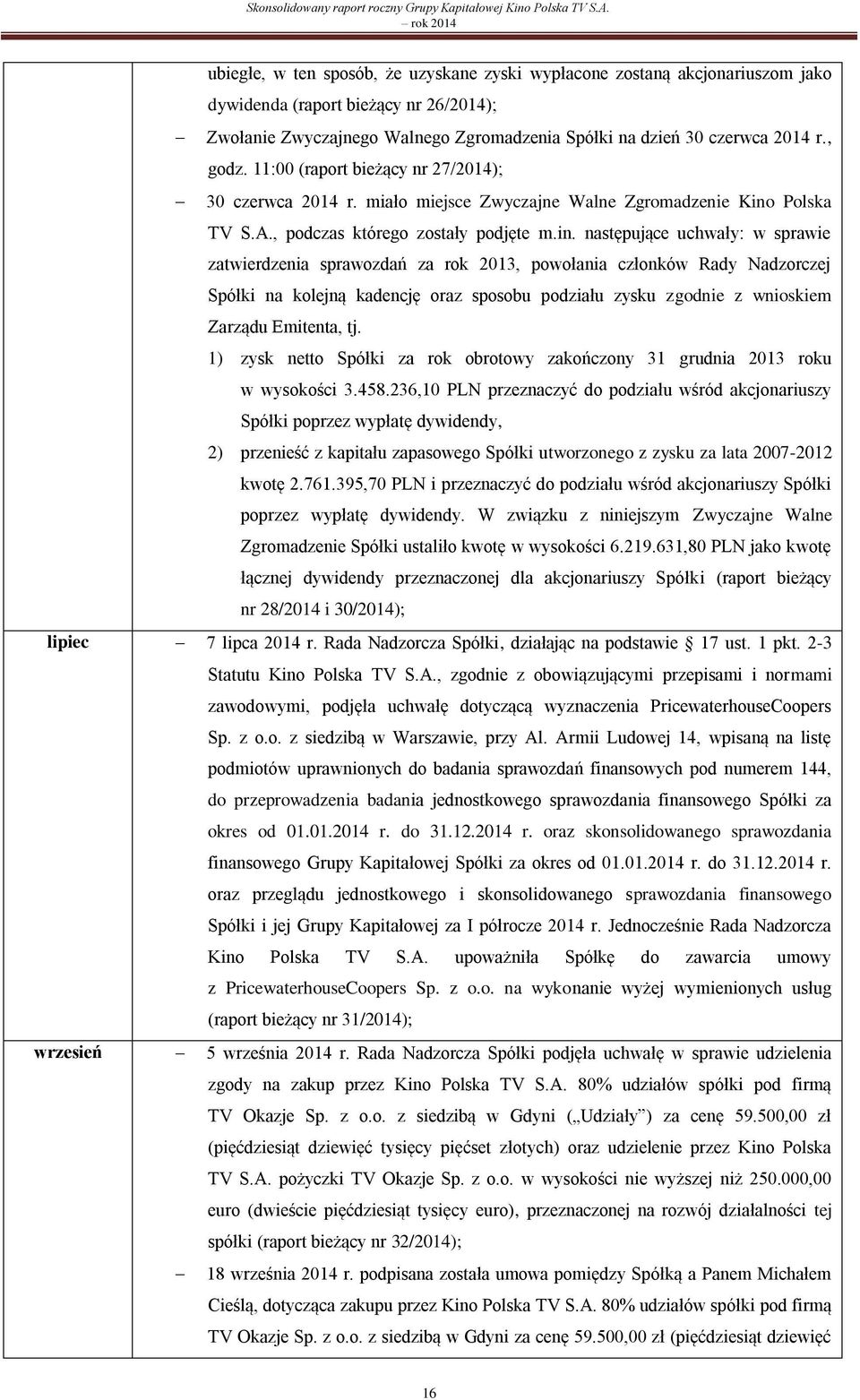 2014 r., godz. 11:00 (raport bieżący nr 27/2014); 30 czerwca 2014 r. miało miejsce Zwyczajne Walne Zgromadzenie Kino