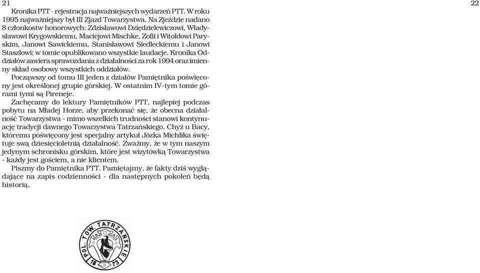 Janowi Staszlowi; w tomie opublikowano wszystkie laudacje. Kronika Oddzia³ów zawiera sprawozdania z dzia³alnoœci za rok 1994 oraz imienny sk³ad osobowy wszystkich oddzia³ów.