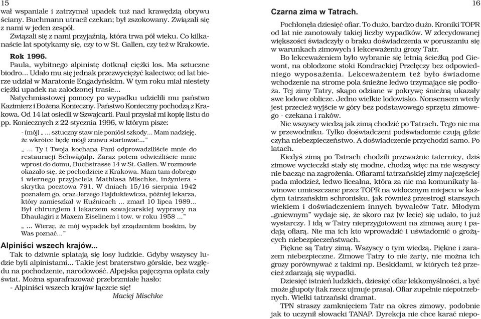 .. Uda³o mu siê jednak przezwyciê yæ kalectwo; od lat bierze udzia³ w Maratonie Engadyñskim. W tym roku mia³ niestety ciê ki upadek na zalodzonej trasie.