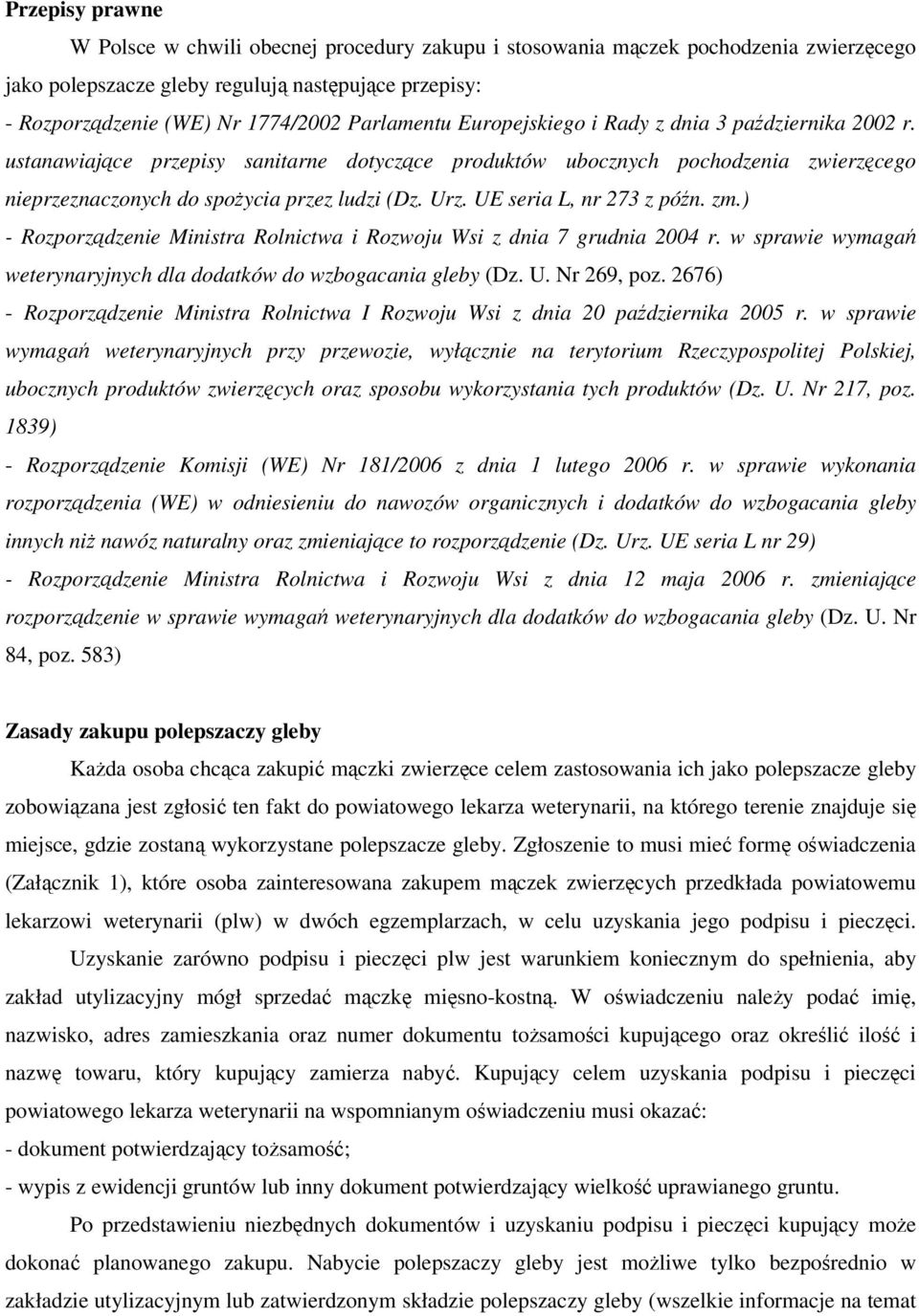 UE seria L, nr 273 z późn. zm.) - Rozporządzenie Ministra Rolnictwa i Rozwoju Wsi z dnia 7 grudnia 2004 r. w sprawie wymagań weterynaryjnych dla dodatków do wzbogacania gleby (Dz. U. Nr 269, poz.