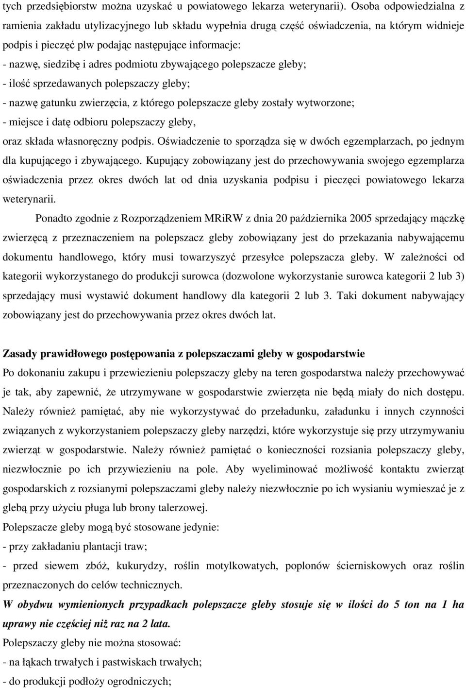 podmiotu zbywającego polepszacze gleby; - ilość sprzedawanych polepszaczy gleby; - nazwę gatunku zwierzęcia, z którego polepszacze gleby zostały wytworzone; - miejsce i datę odbioru polepszaczy