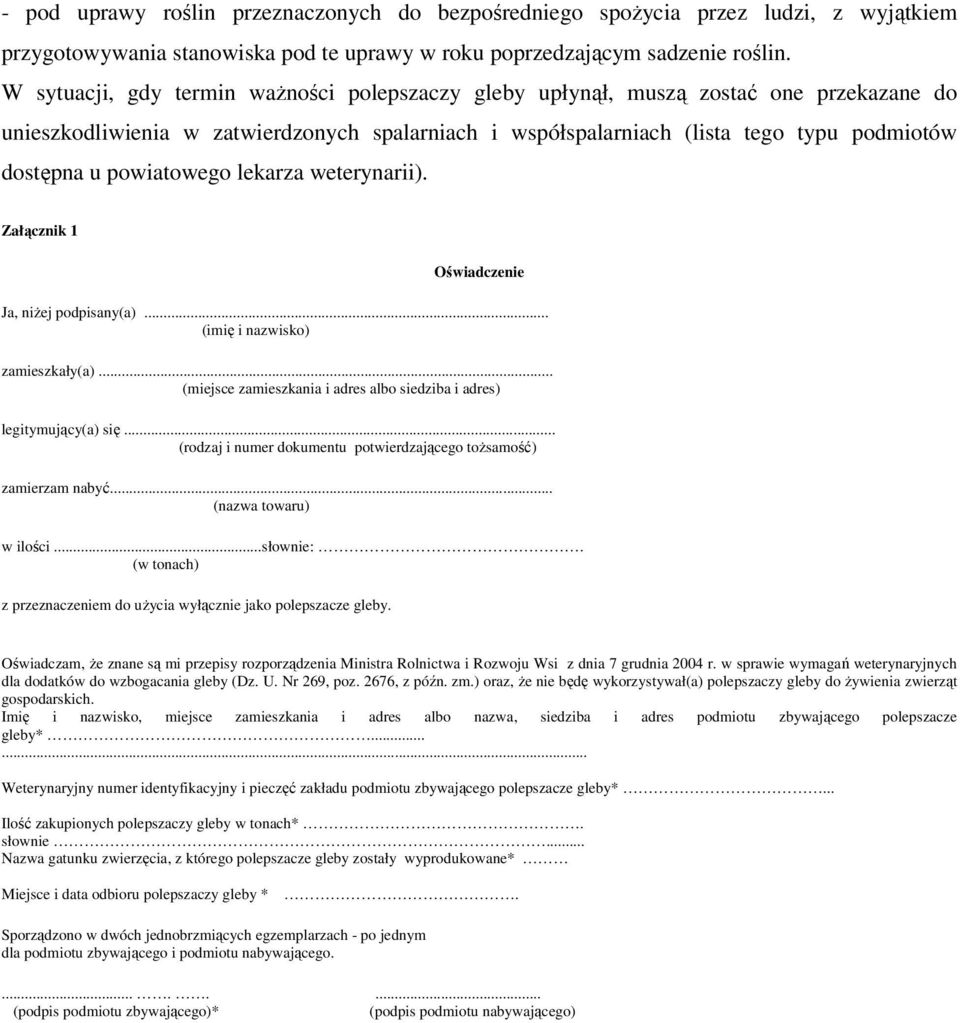 powiatowego lekarza weterynarii). Załącznik 1 Oświadczenie Ja, niżej podpisany(a)... (imię i nazwisko) zamieszkały(a)... (miejsce zamieszkania i adres albo siedziba i adres) legitymujący(a) się.