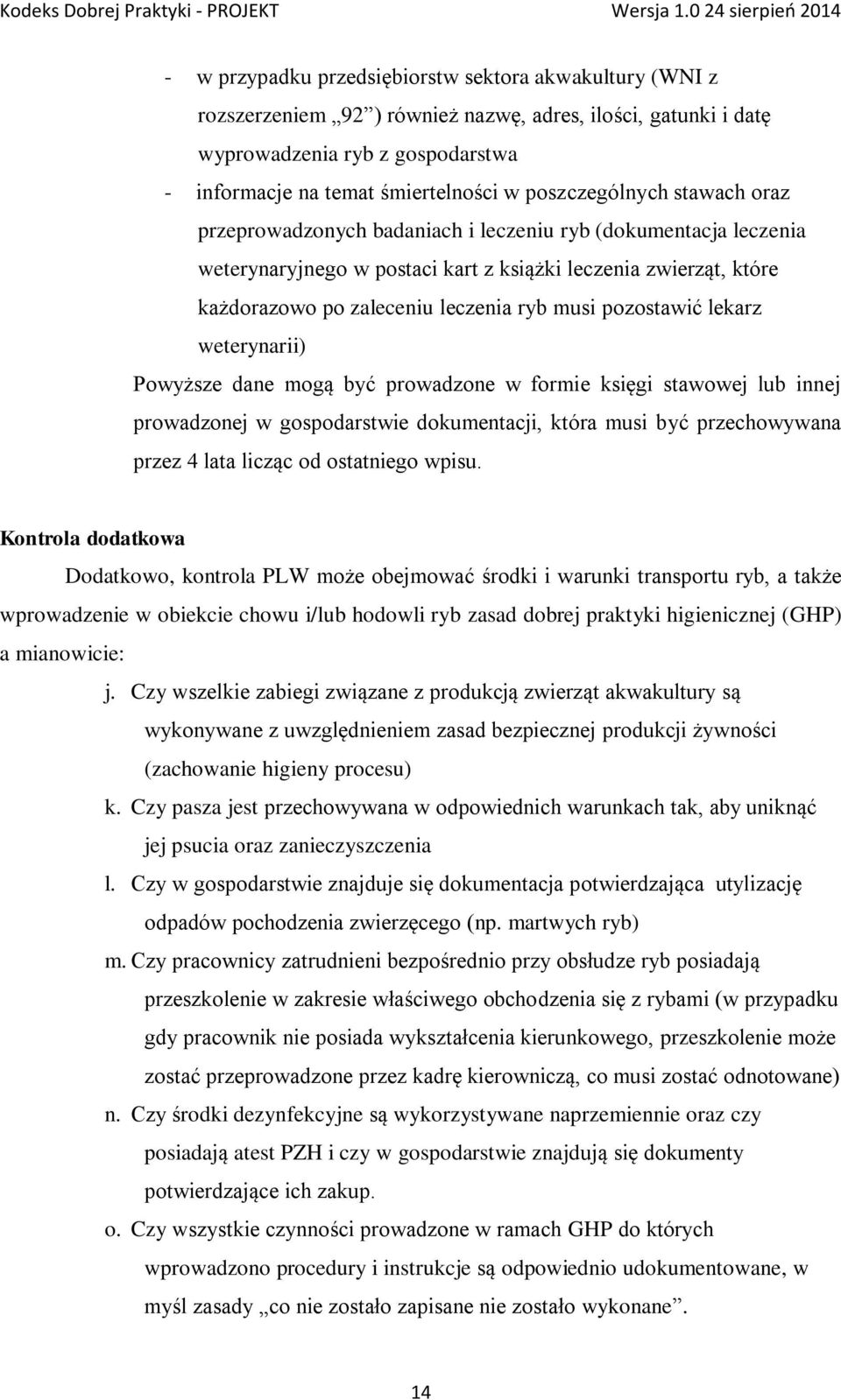 musi pozostawić lekarz weterynarii) Powyższe dane mogą być prowadzone w formie księgi stawowej lub innej prowadzonej w gospodarstwie dokumentacji, która musi być przechowywana przez 4 lata licząc od