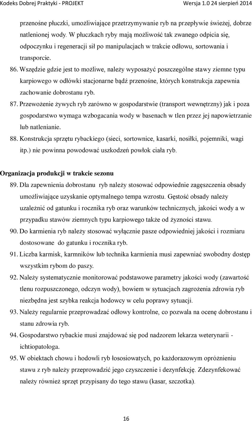 Wszędzie gdzie jest to możliwe, należy wyposażyć poszczególne stawy ziemne typu karpiowego w odłówki stacjonarne bądź przenośne, których konstrukcja zapewnia zachowanie dobrostanu ryb. 87.