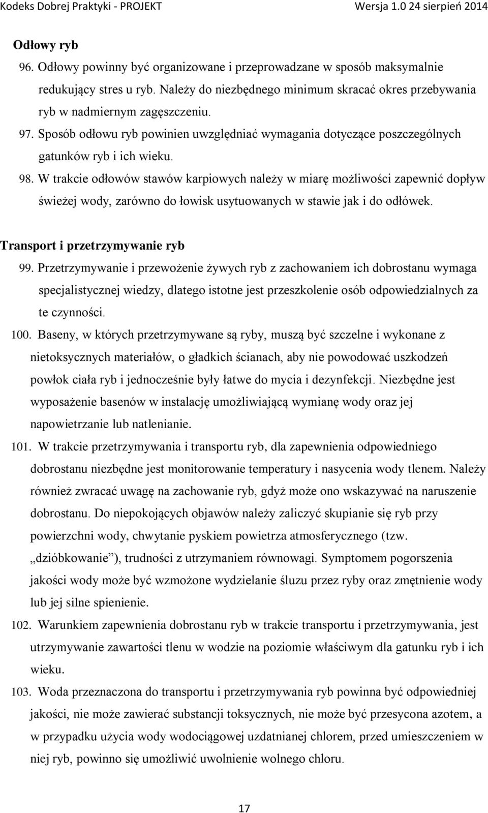 W trakcie odłowów stawów karpiowych należy w miarę możliwości zapewnić dopływ świeżej wody, zarówno do łowisk usytuowanych w stawie jak i do odłówek. Transport i przetrzymywanie ryb 99.