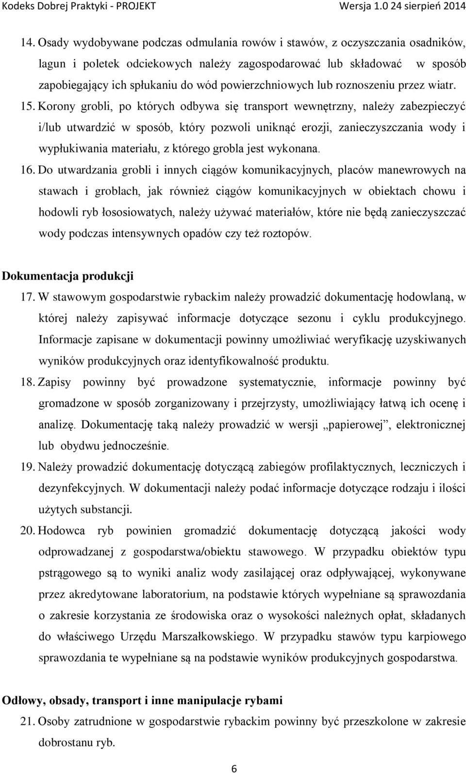 Korony grobli, po których odbywa się transport wewnętrzny, należy zabezpieczyć i/lub utwardzić w sposób, który pozwoli uniknąć erozji, zanieczyszczania wody i wypłukiwania materiału, z którego grobla