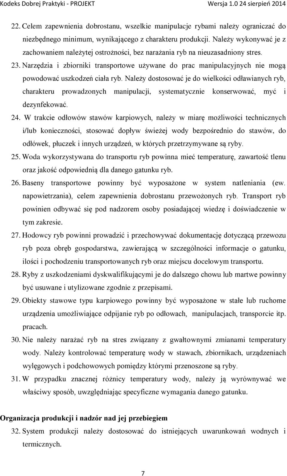 Narzędzia i zbiorniki transportowe używane do prac manipulacyjnych nie mogą powodować uszkodzeń ciała ryb.