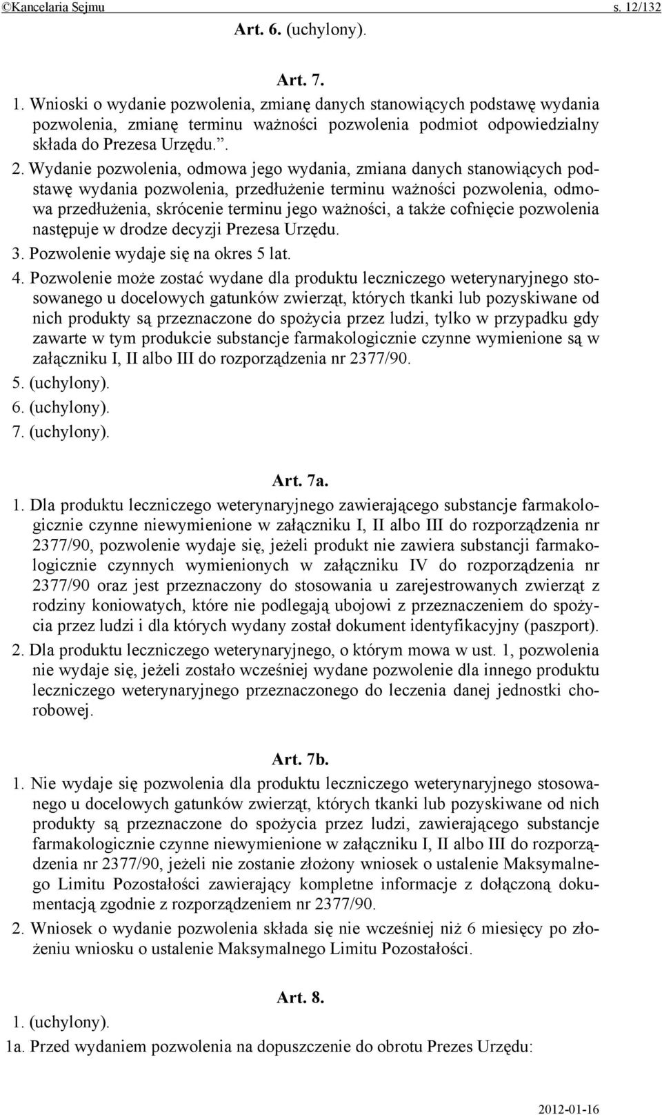 także cofnięcie pozwolenia następuje w drodze decyzji Prezesa Urzędu. 3. Pozwolenie wydaje się na okres 5 lat. 4.