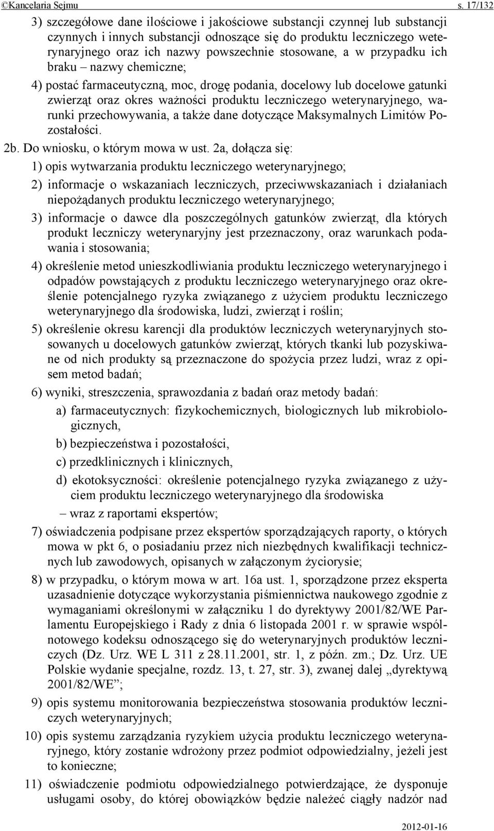 stosowane, a w przypadku ich braku nazwy chemiczne; 4) postać farmaceutyczną, moc, drogę podania, docelowy lub docelowe gatunki zwierząt oraz okres ważności produktu leczniczego weterynaryjnego,