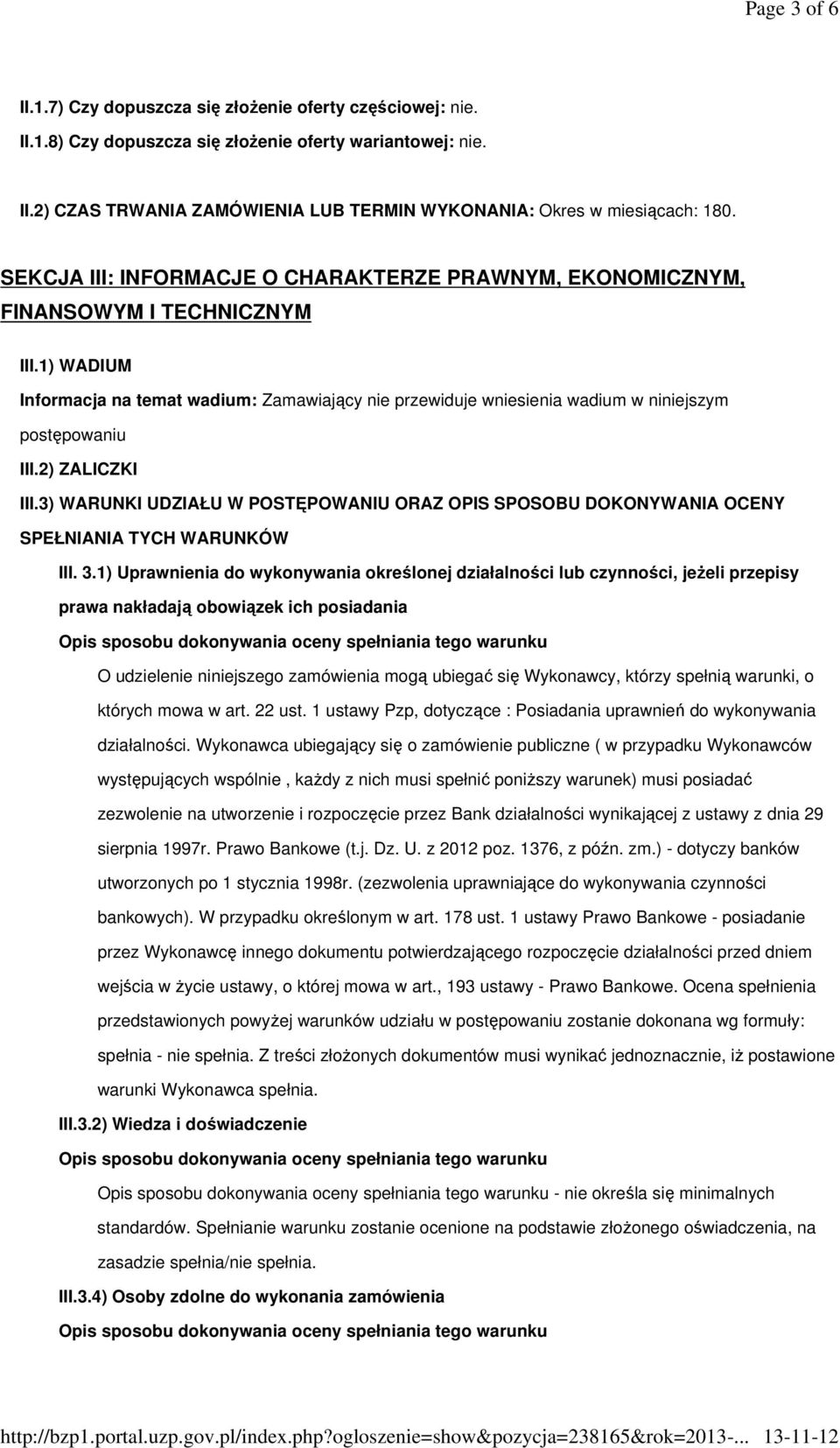 1) WADIUM Informacja na temat wadium: Zamawiający nie przewiduje wniesienia wadium w niniejszym postępowaniu III.2) ZALICZKI III.