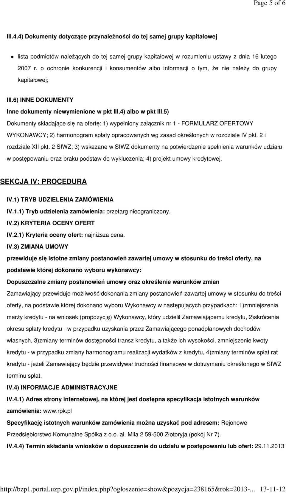 5) Dokumenty składające się na ofertę: 1) wypełniony załącznik nr 1 - FORMULARZ OFERTOWY WYKONAWCY; 2) harmonogram spłaty opracowanych wg zasad określonych w rozdziale IV pkt. 2 i rozdziale XII pkt.