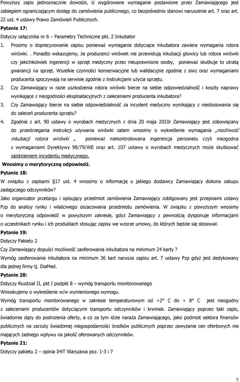 Prosimy o doprecyzowanie zapisu ponieważ wymaganie dotyczące inkubatora zawiera wymagania rotora wirówki.