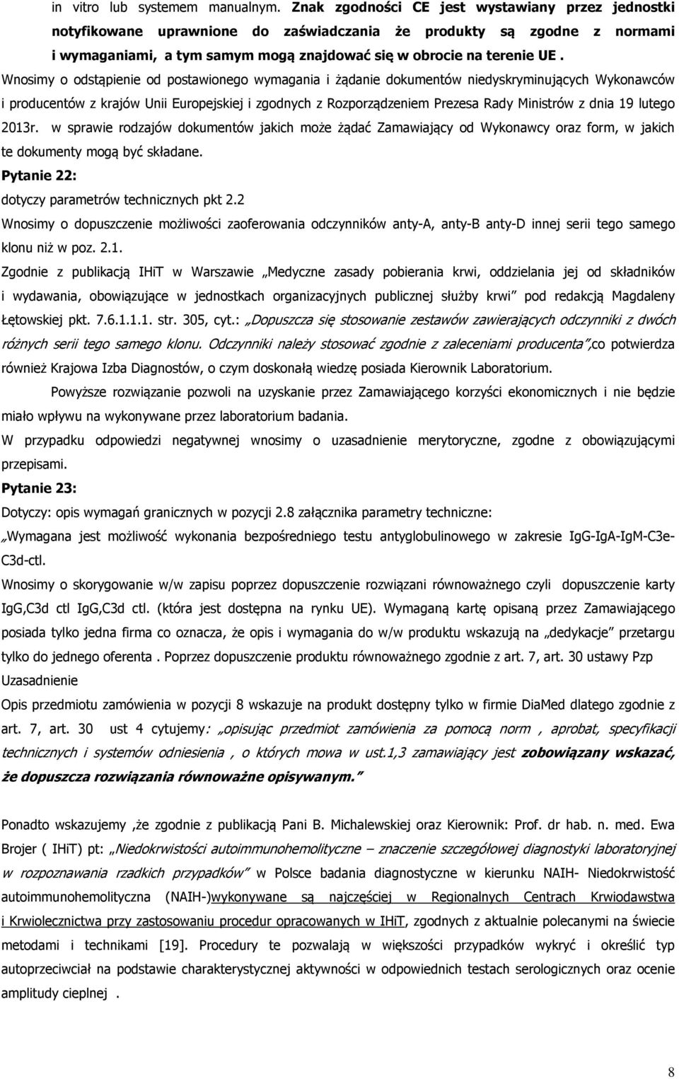 Wnosimy o odstąpienie od postawionego wymagania i żądanie dokumentów niedyskryminujących Wykonawców i producentów z krajów Unii Europejskiej i zgodnych z Rozporządzeniem Prezesa Rady Ministrów z dnia