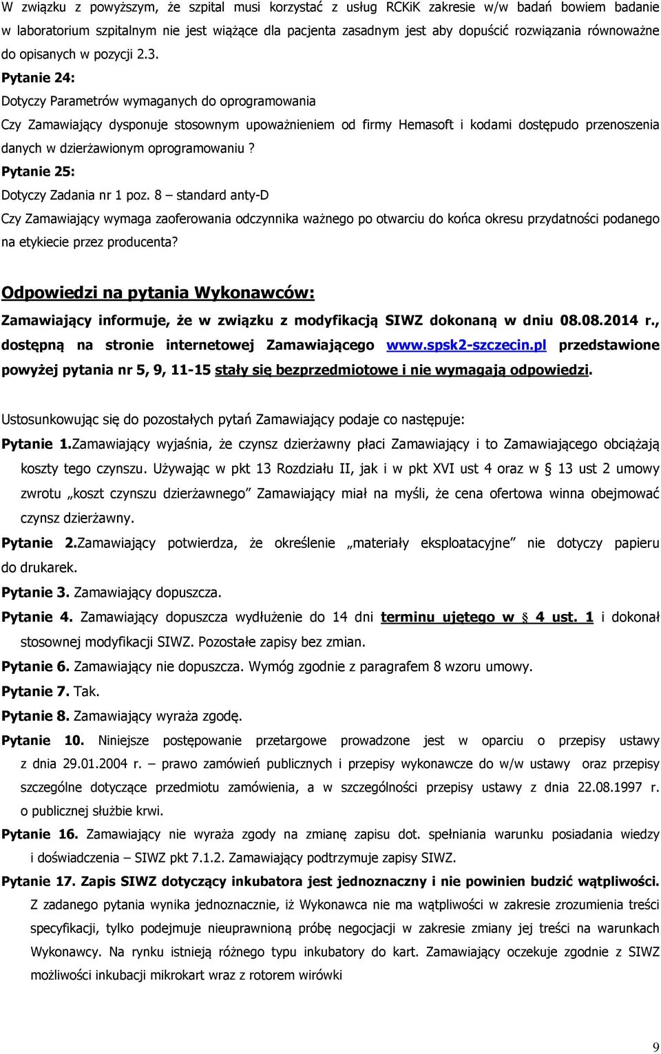 Pytanie 24: Dotyczy Parametrów wymaganych do oprogramowania Czy Zamawiający dysponuje stosownym upoważnieniem od firmy Hemasoft i kodami dostępudo przenoszenia danych w dzierżawionym oprogramowaniu?