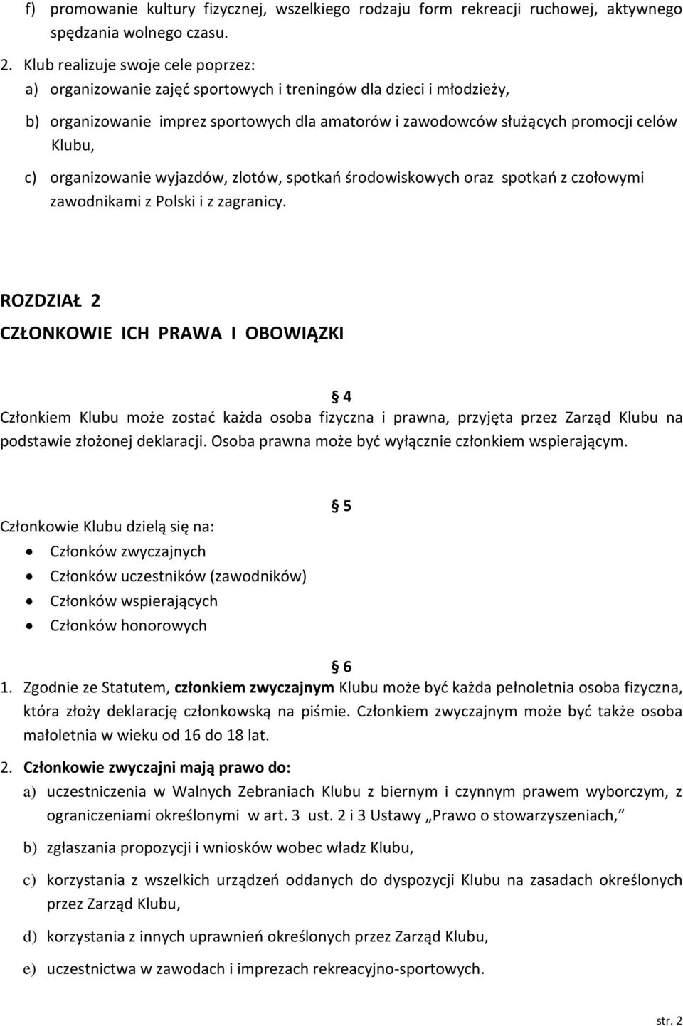 c) organizowanie wyjazdów, zlotów, spotkań środowiskowych oraz spotkań z czołowymi zawodnikami z Polski i z zagranicy.