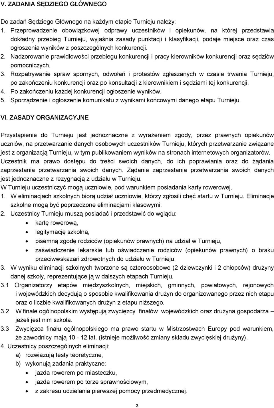 poszczególnych konkurencji. 2. Nadzorowanie prawidłowości przebiegu konkurencji i pracy kierowników konkurencji oraz sędziów pomocniczych. 3.