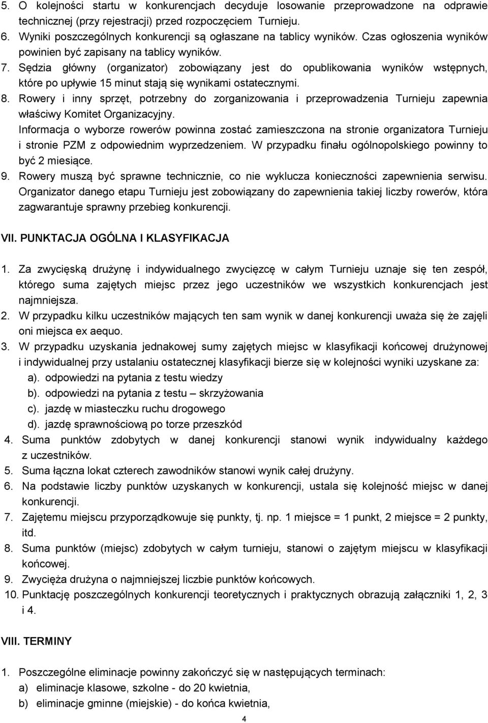 Sędzia główny (organizator) zobowiązany jest do opublikowania wyników wstępnych, które po upływie 15 minut stają się wynikami ostatecznymi. 8.