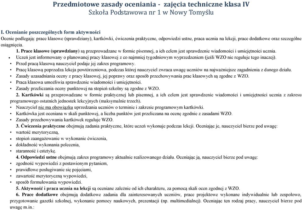 osiągnięcia. 1. Prace klasowe (sprawdziany) są przeprowadzane w formie pisemnej, a ich celem jest sprawdzenie wiadomości i umiejętności ucznia.