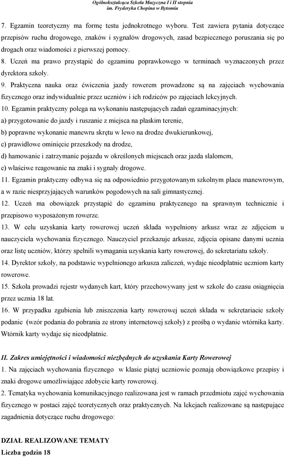 Uczeń ma prawo przystąpić do egzaminu poprawkowego w terminach wyznaczonych przez dyrektora szkoły. 9.