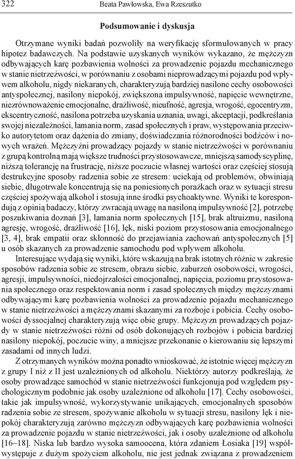 wływem alkoholu, nigdy niekaranych, charakeryzują bardziej nasilone cechy osobowości anysołecznej, nasilony nieokój, zwiększona imulsywność, naięcie wewnęrzne, niezrównoważenie emocjonalne,