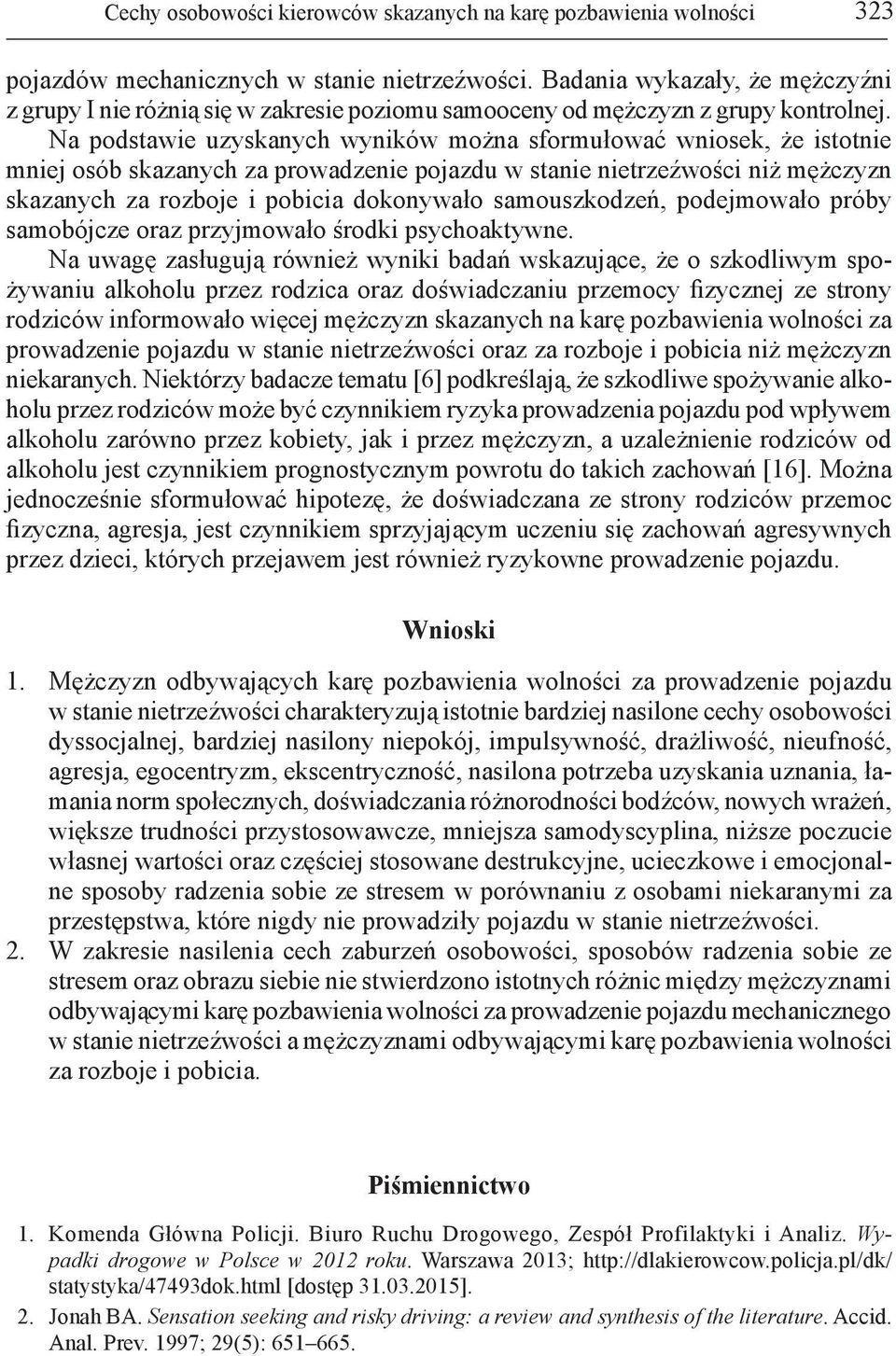 Na odsawie uzyskanych wyników można sformułować wniosek, że isonie mniej osób skazanych za rowadzenie ojazdu w sanie nierzeźwości niż mężczyzn skazanych za rozboje i obicia dokonywało samouszkodzeń,