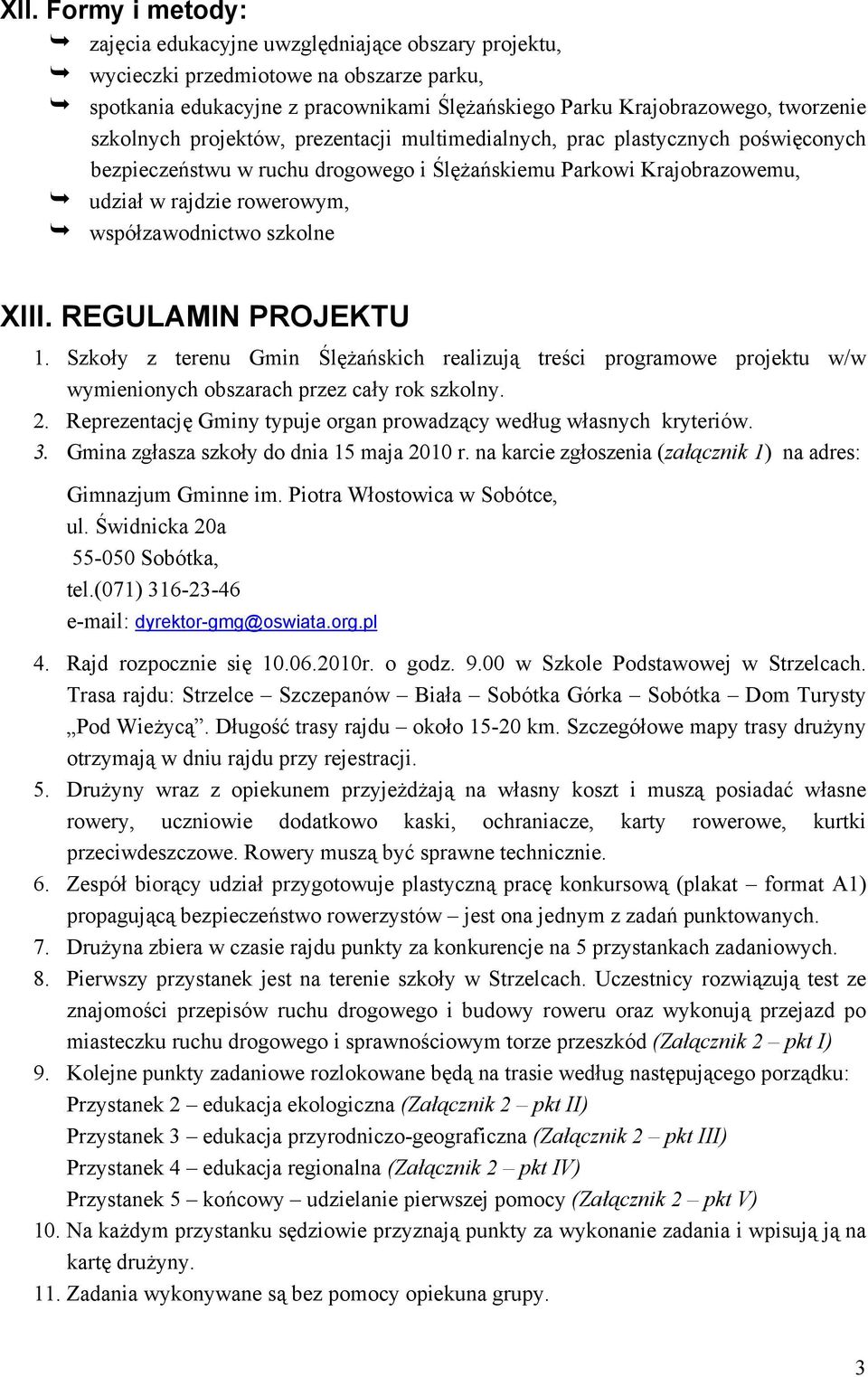 szkolne XIII. REGULAMIN PROJEKTU 1. Szkoły z terenu Gmin Ślężańskich realizują treści programowe projektu w/w wymienionych obszarach przez cały rok szkolny. 2.