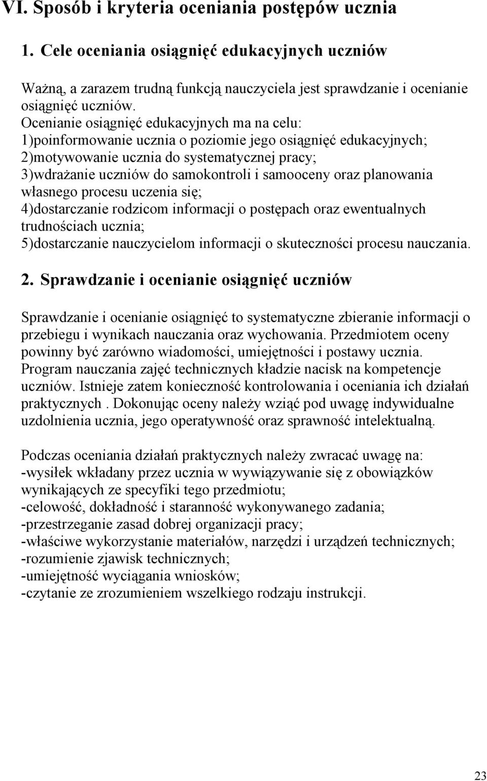 samooceny oraz planowania własnego procesu uczenia się; 4)dostarczanie rodzicom informacji o postępach oraz ewentualnych trudnościach ucznia; 5)dostarczanie nauczycielom informacji o skuteczności