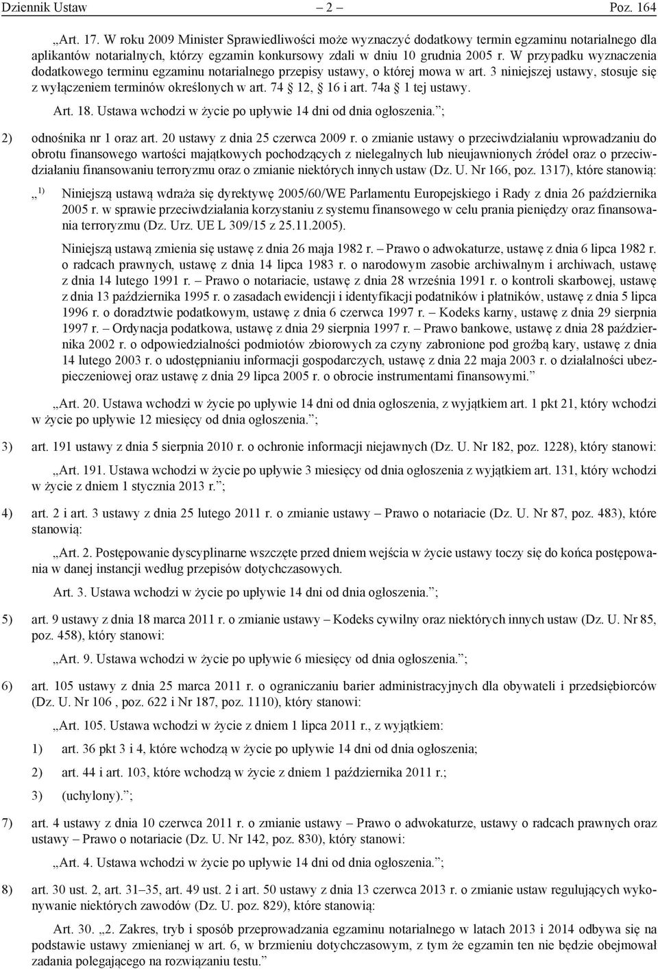 W przypadku wyznaczenia dodatkowego terminu egzaminu notarialnego przepisy ustawy, o której mowa w art. 3 niniejszej ustawy, stosuje się z wyłączeniem terminów określonych w art. 74 12, 16 i art.