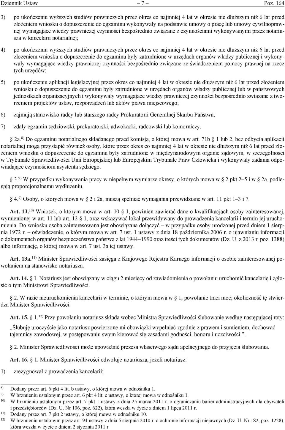 pracę lub umowy cywilnoprawnej wymagające wiedzy prawniczej czynności bezpośrednio związane z czynnościami wykonywanymi przez notariusza w kancelarii notarialnej; 4) po ukończeniu wyższych studiów