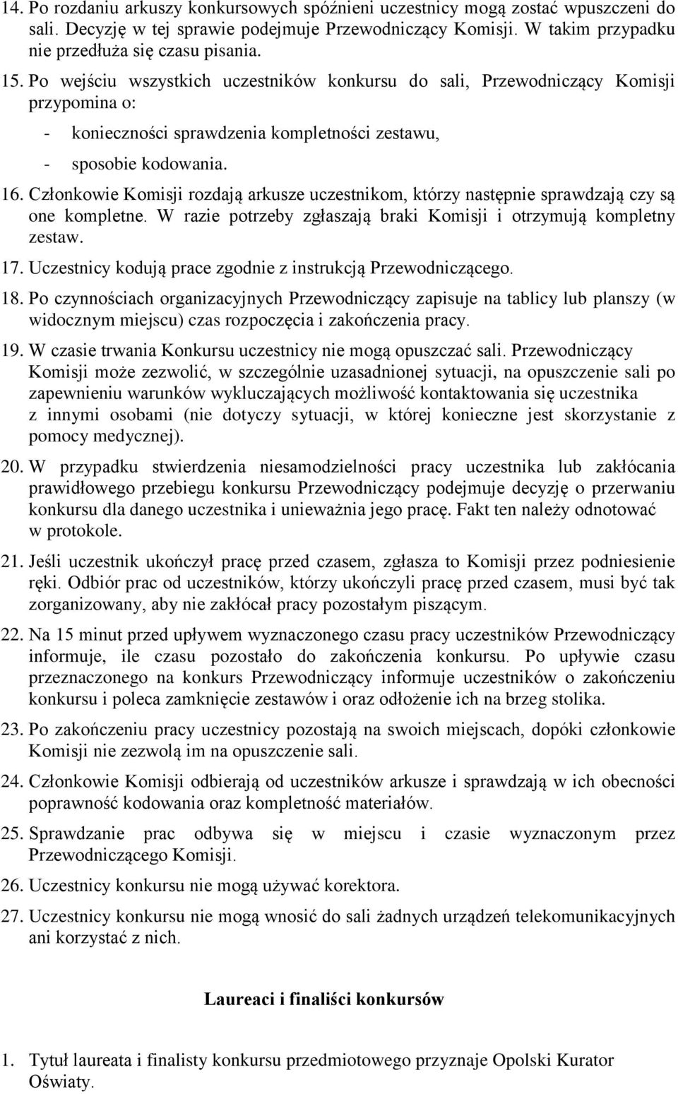 Członkowie Komisji rozdają arkusze uczestnikom, którzy następnie sprawdzają czy są one kompletne. W razie potrzeby zgłaszają braki Komisji i otrzymują kompletny zestaw. 17.