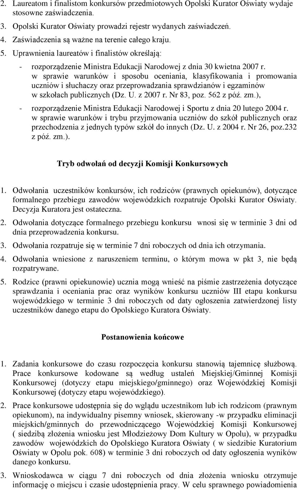 w sprawie warunków i sposobu oceniania, klasyfikowania i promowania uczniów i słuchaczy oraz przeprowadzania sprawdzianów i egzaminów w szkołach publicznych (Dz. U. z 2007 r. Nr 83, poz. 562 z póź.