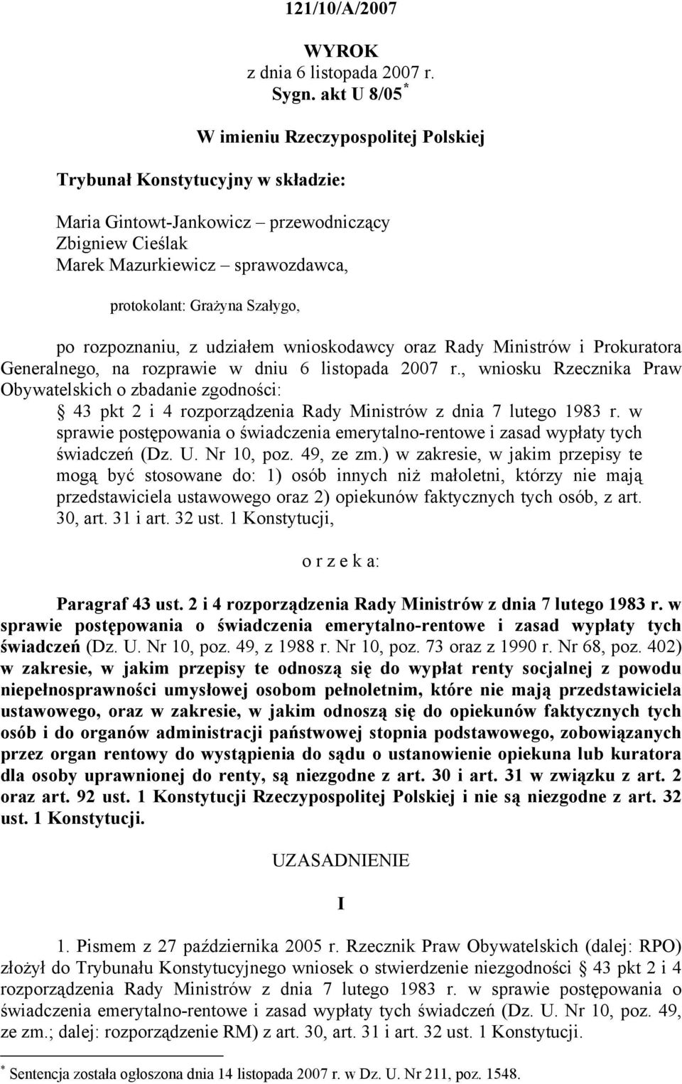 Szałygo, po rozpoznaniu, z udziałem wnioskodawcy oraz Rady Ministrów i Prokuratora Generalnego, na rozprawie w dniu 6 listopada 2007 r.